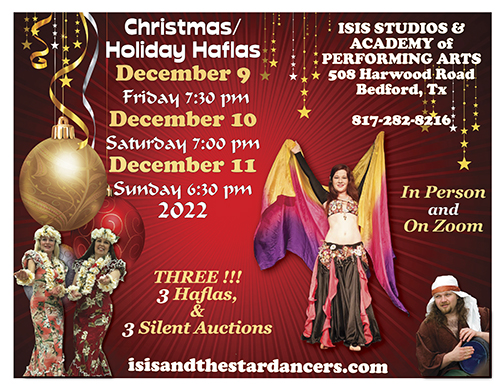 December 9, 10, 11, 2022 - Friday @ 7:30pm, Saturday @ 7:00pm, and Sunday @ 6:30pm
3 Christmas/Holiday Haflas and 3 Silent Auctions - in person at Isis Studios and on Zoom. More info TBA.
